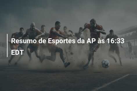 Resumo de Esportes da AP às 16:33 EDT