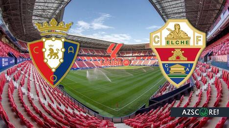 Osasuna vs Elche: Prediction and Match Preview