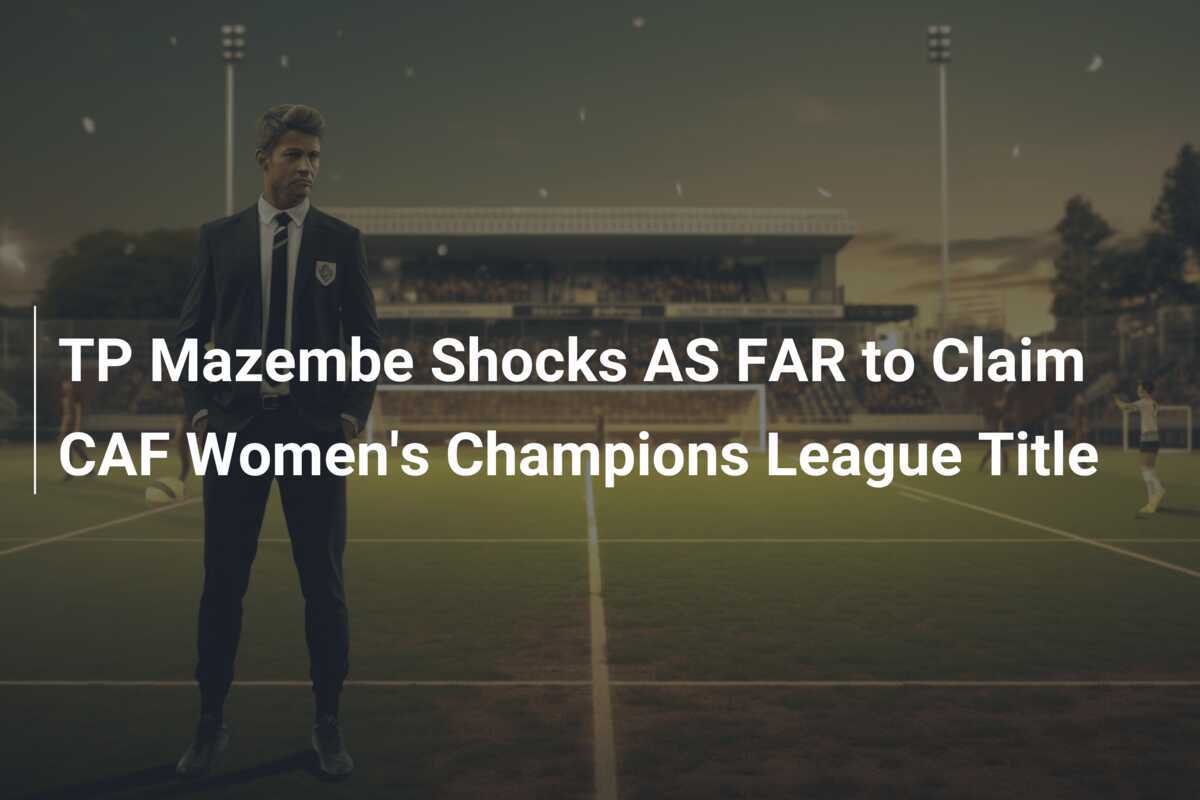 TP Mazembe Guncang AS FAR untuk Meraih Gelar Liga Champions Wanita CAF