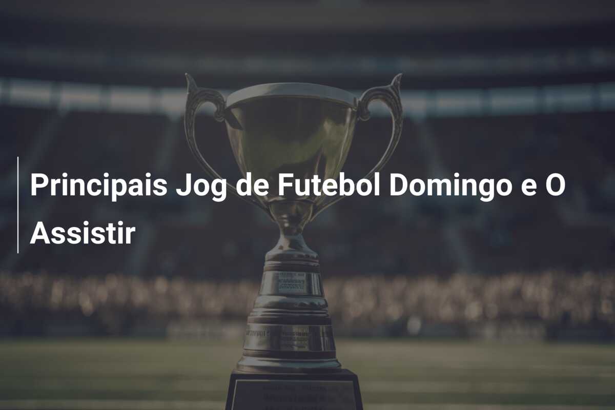 Principais Jog de Futebol Domingo e O Assistir