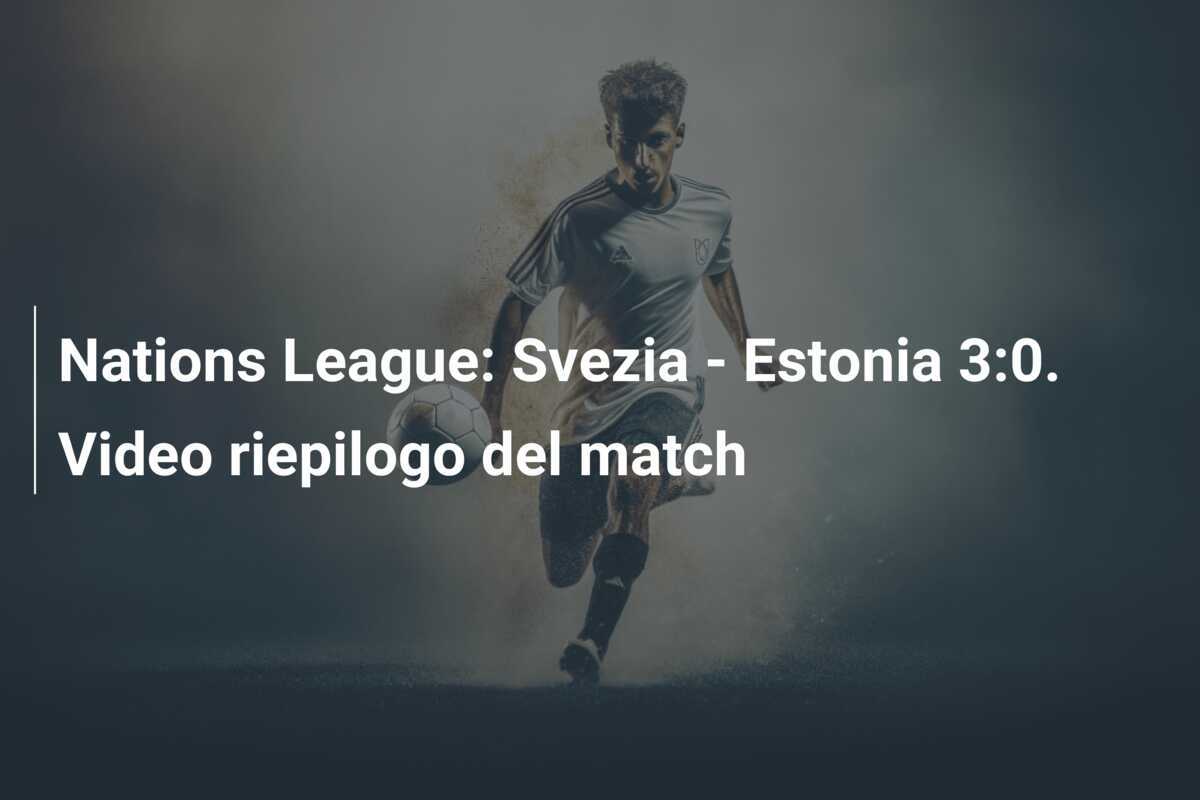 Nations League: Svezia - Estonia 3:0. Video riepilogo del match