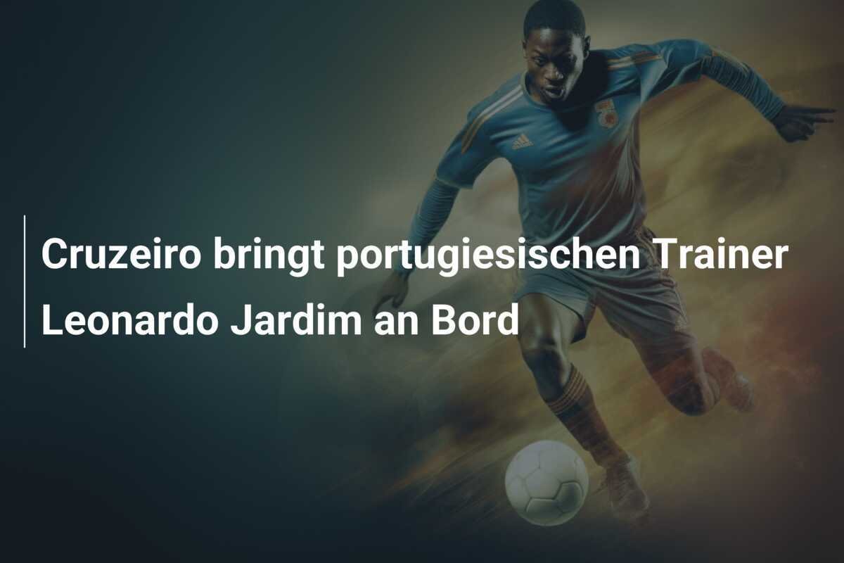 Cruzeiro bringt portugiesischen Trainer Leonardo Jardim an Bord