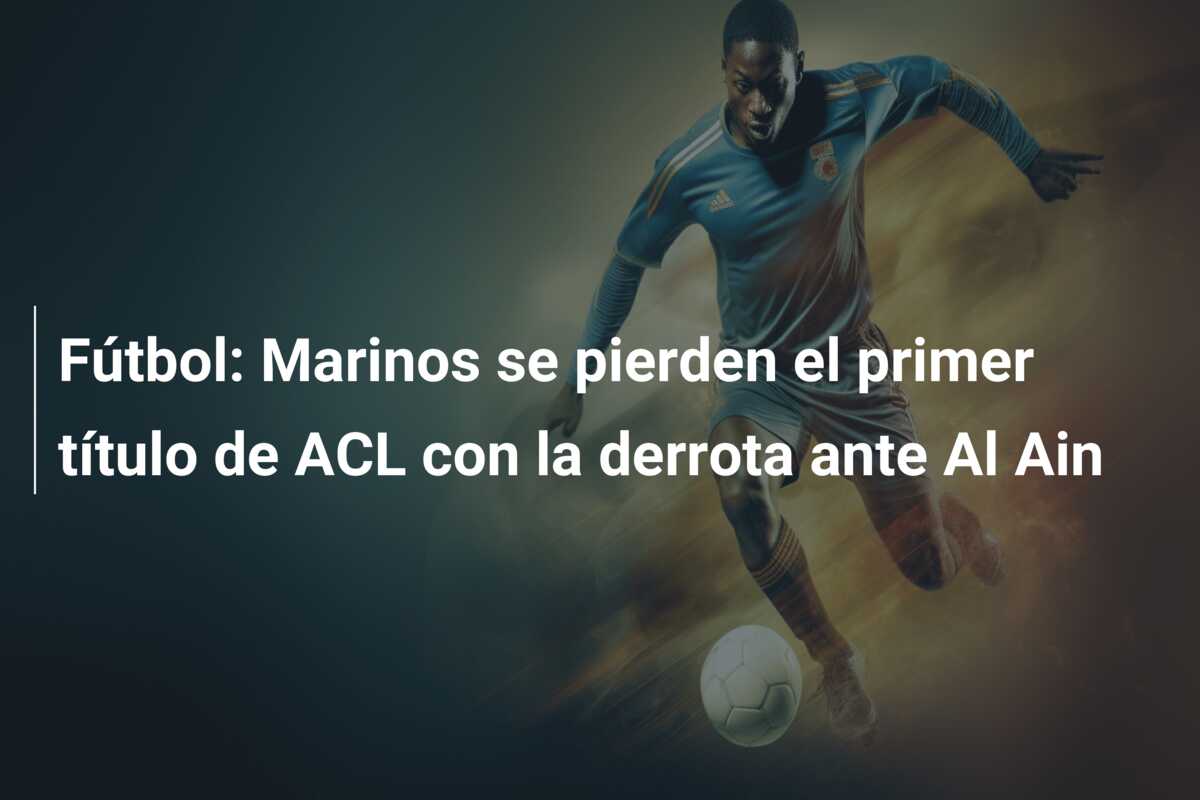 Fútbol: Marinos se pierden el primer título de ACL con la derrota ante Al Ain