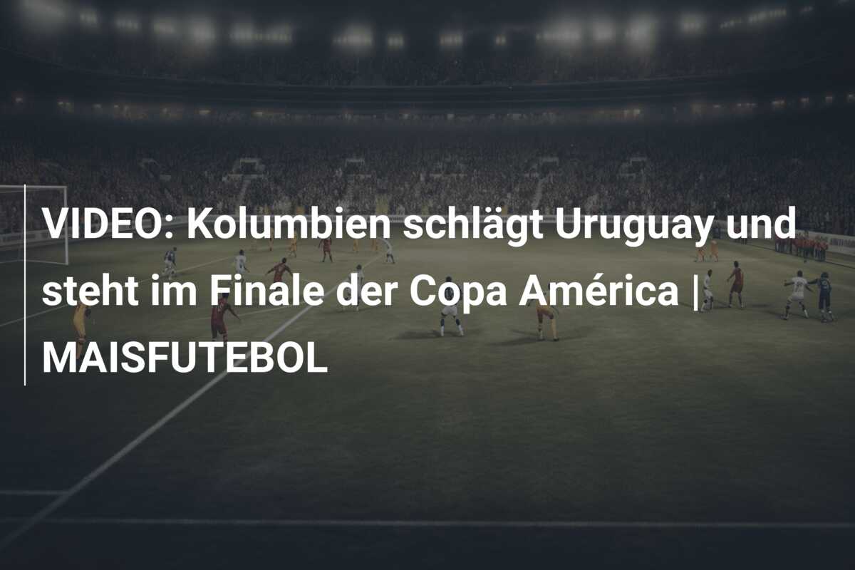 VIDEO: Kolumbien schlägt Uruguay und steht im Finale der Copa América | MAISFUTEBOL