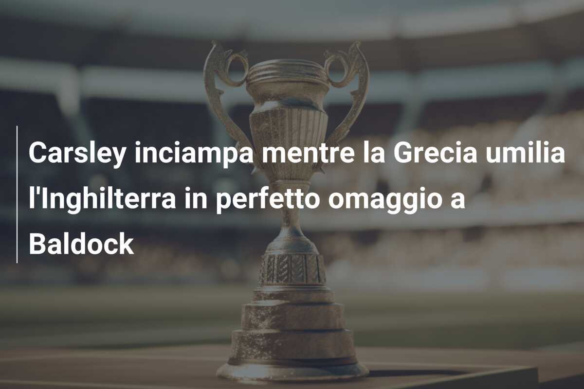 Carsley inciampa mentre la Grecia umilia l'Inghilterra in perfetto omaggio a Baldock