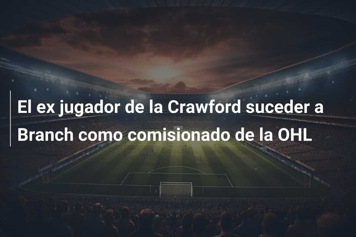 El ex jugador de la Crawford suceder a Branch como comisionado de la OHL