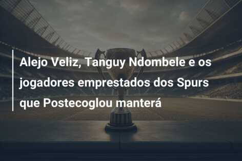 Alejo Veliz, Tanguy Ndombele e os jogadores emprestados dos Spurs que Postecoglou manterá