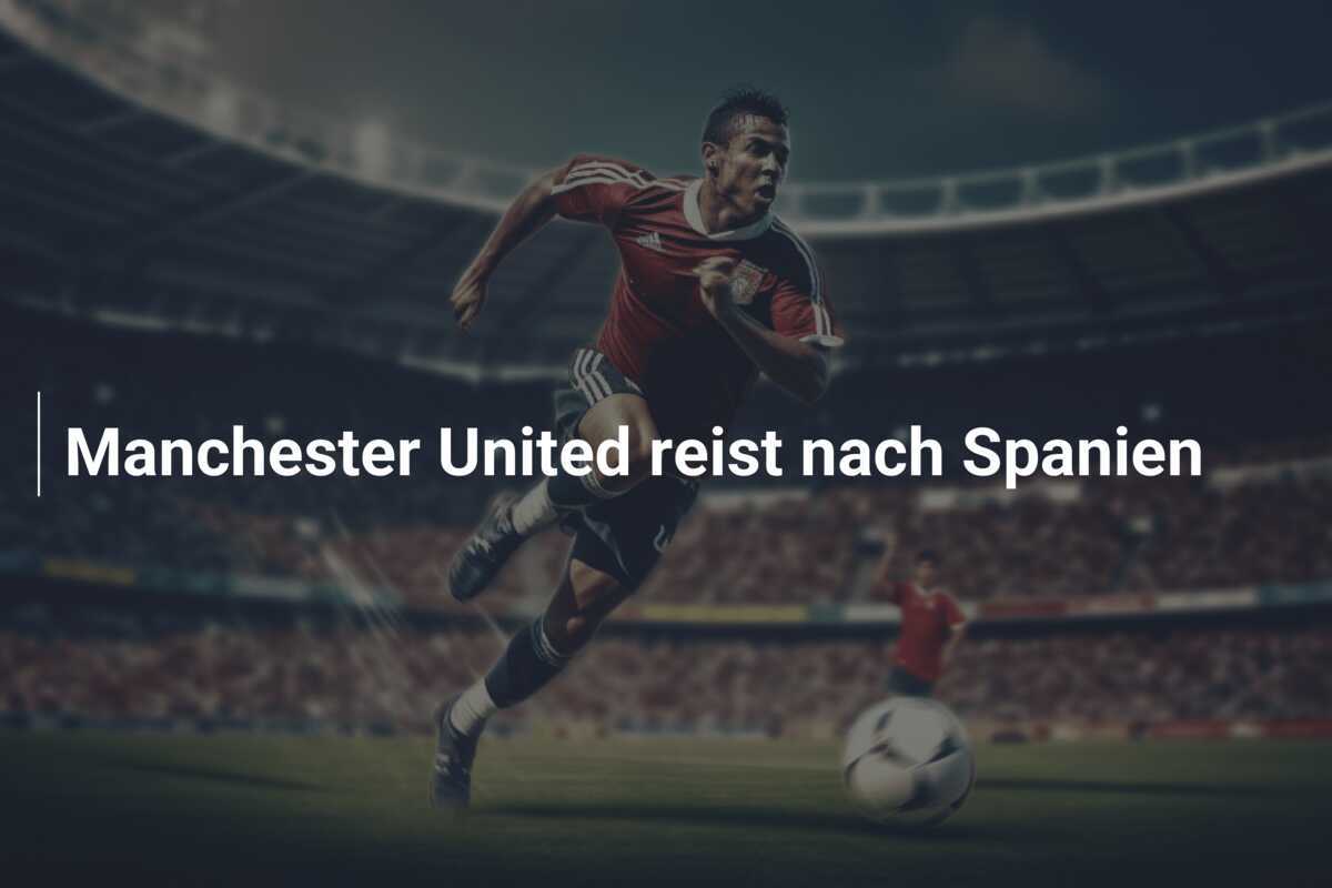 Manchester United reist nach Spanien