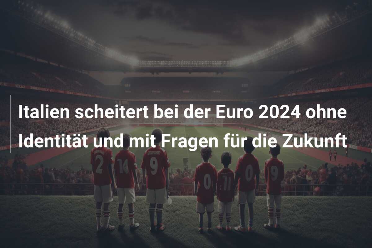 Italien scheitert bei der Euro 2024 ohne Identität und mit Fragen für die Zukunft