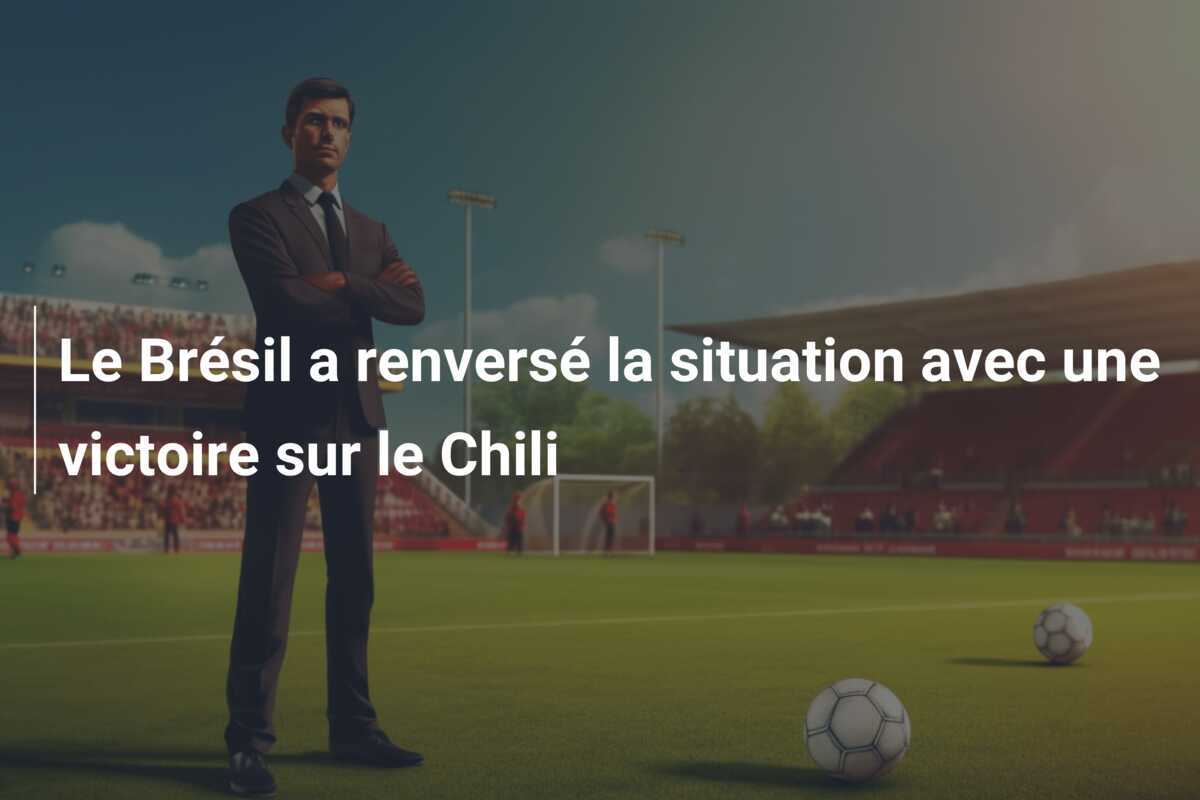 Le Brésil a renversé la situation avec une victoire sur le Chili