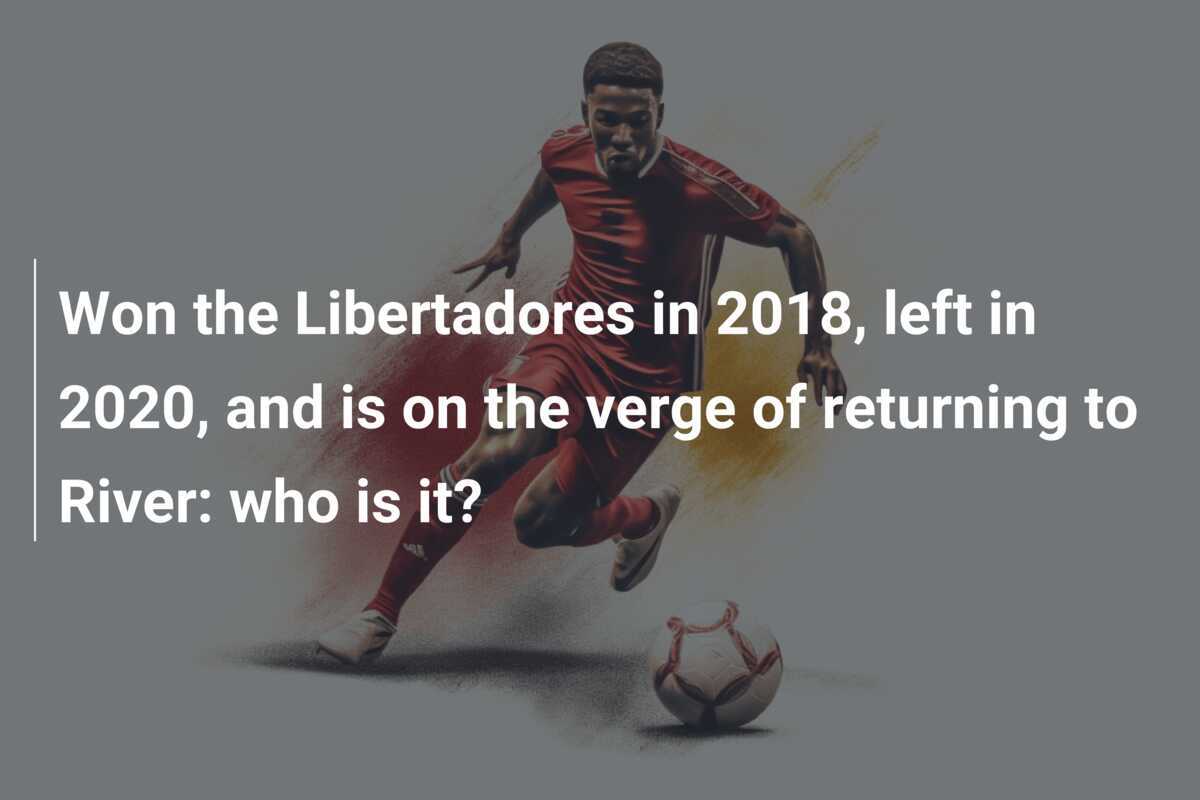 Won the Libertadores in 2018, left in 2020, and is on the verge of