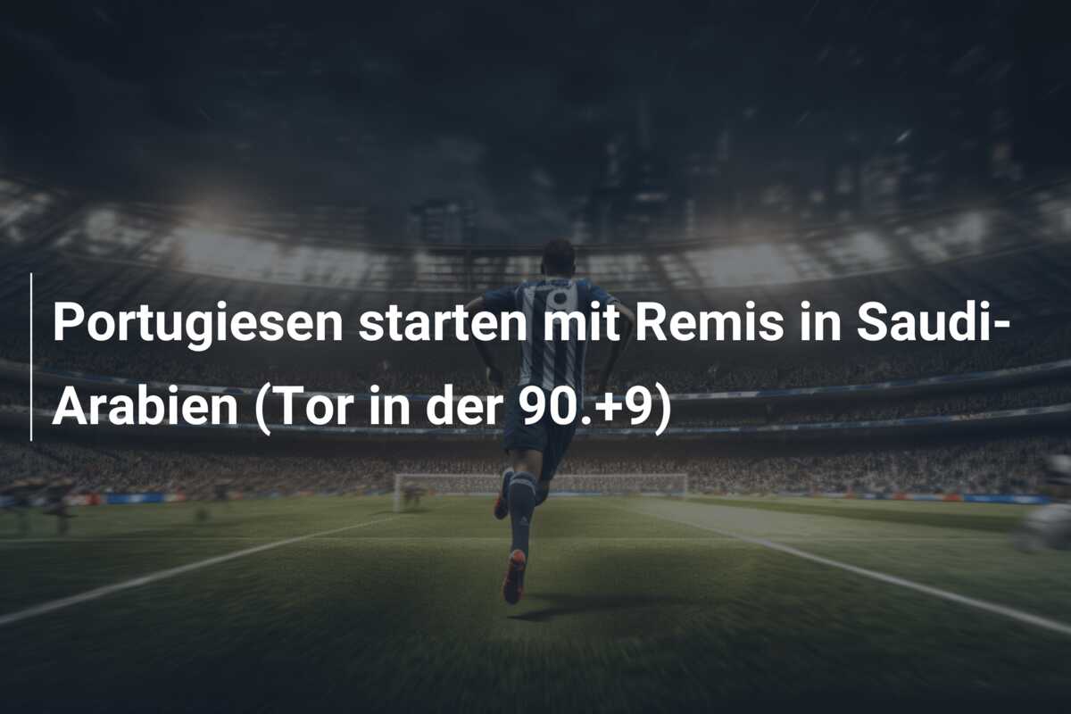 Portugiesen starten mit Remis in Saudi-Arabien (Tor in der 90.+9)