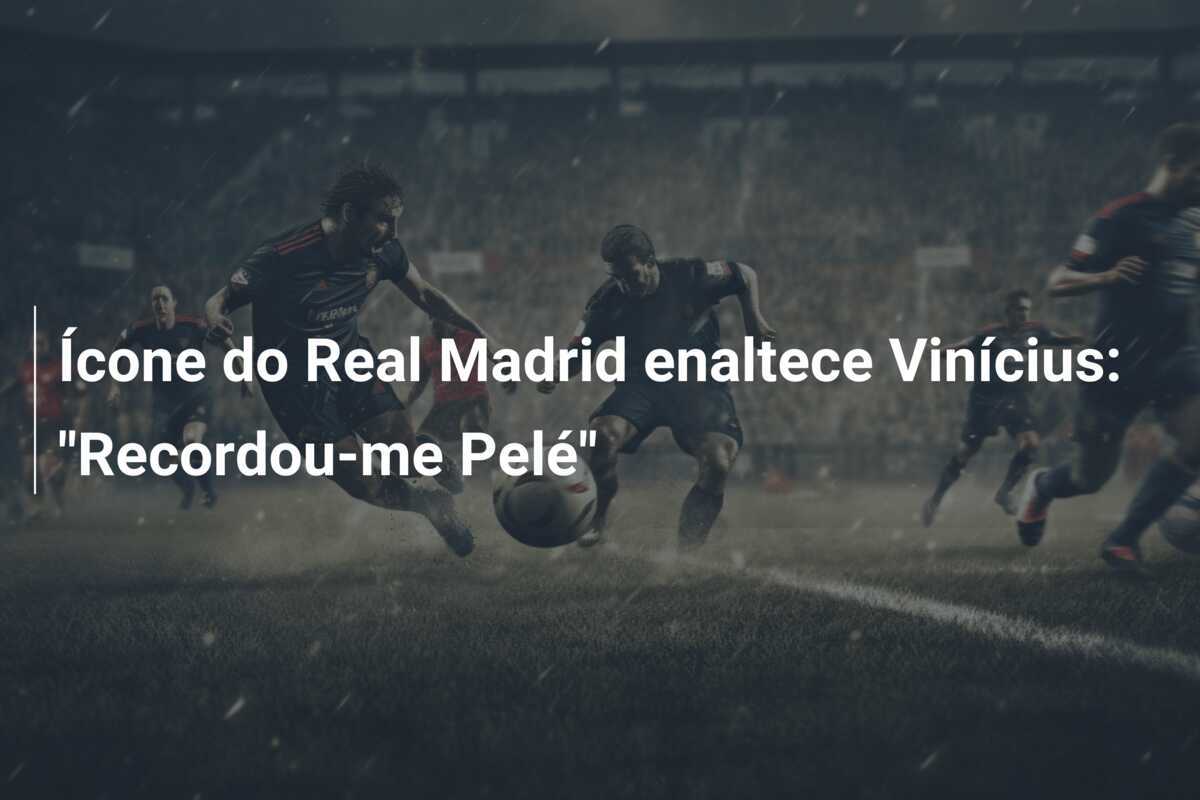 Ícone do Real Madrid enaltece Vinícius: "Recordou-me Pelé"