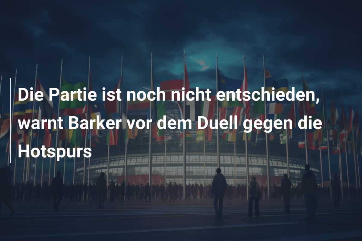 Die Partie ist noch nicht entschieden, warnt Barker vor dem Duell gegen die Hotspurs