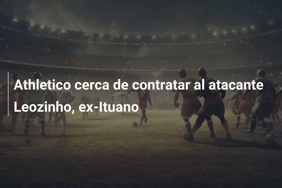 Athletico cerca de contratar al atacante Leozinho, ex-Ituano