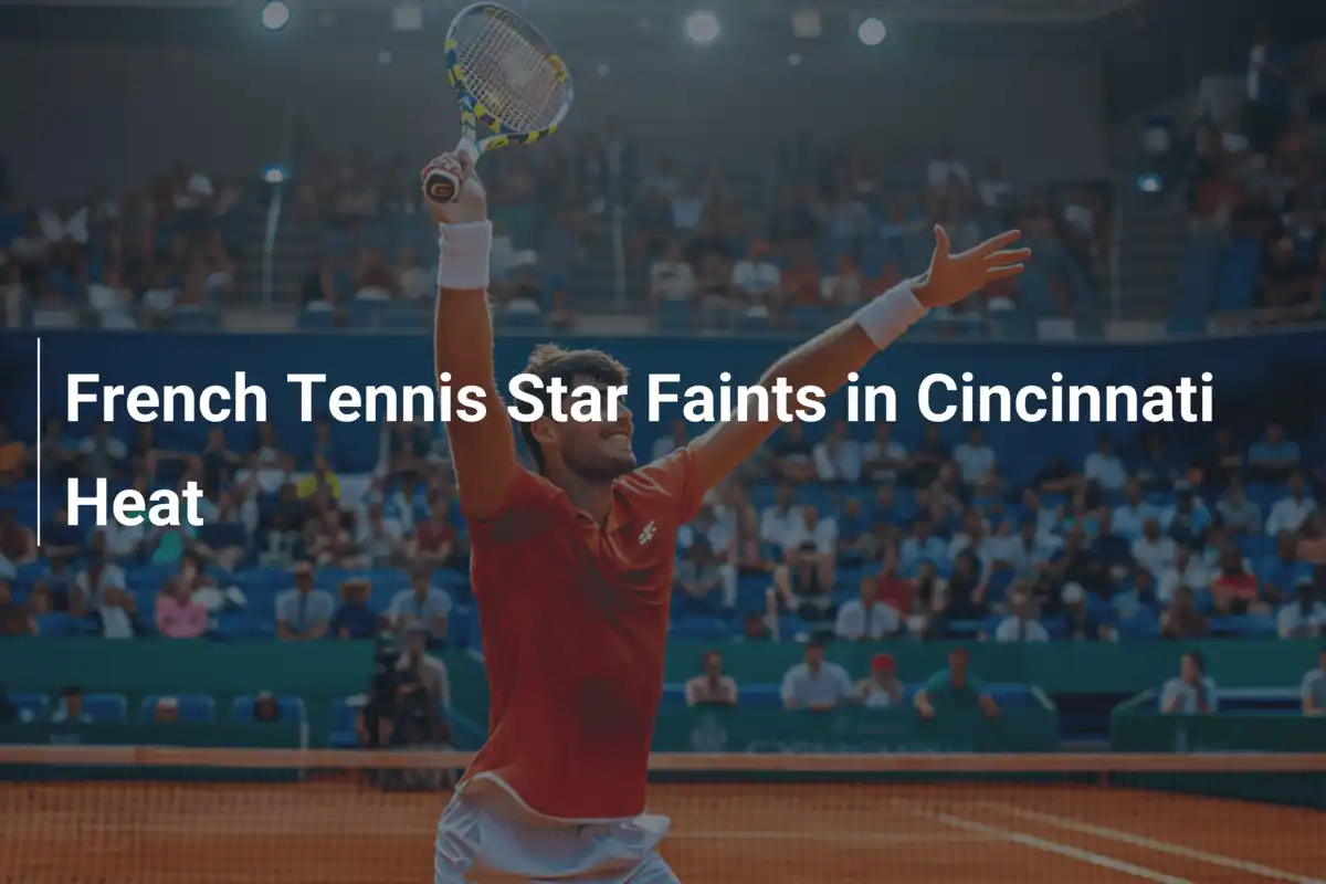 Französischer Tennisstar bricht in Cincinnatis Hitze zusammen
