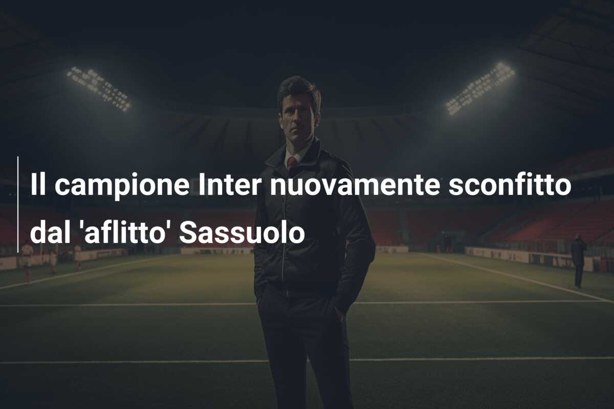 Il campione Inter nuovamente sconfitto dal ‘aflitto’ Sassuolo