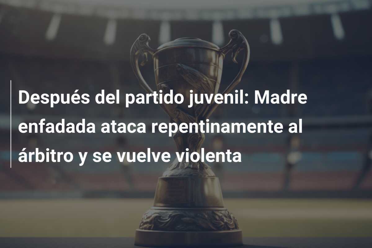 Después del partido juvenil: Madre enfadada ataca repentinamente al árbitro y se vuelve violenta
