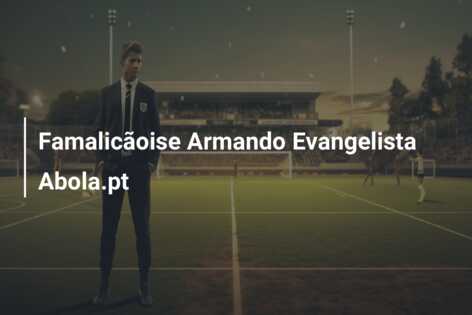 Famalicãoise Armando Evangelista Abola.pt