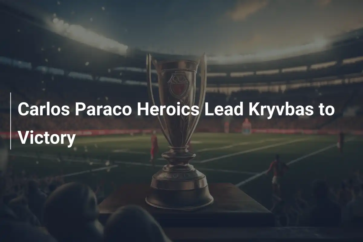 Carlos Paraco Eroico: Trascina il Kryvbas alla Vittoria con un Gol da Leggenda