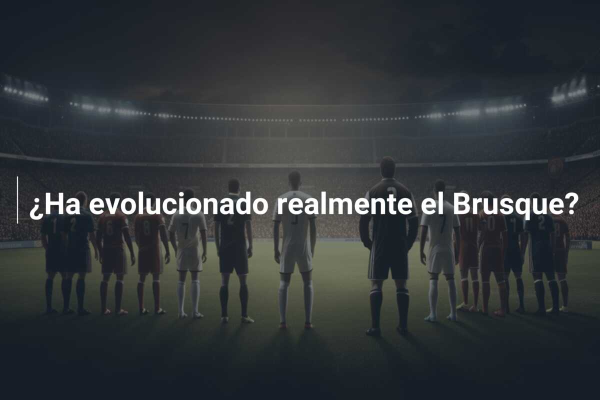 ¿Ha evolucionado realmente el Brusque?
