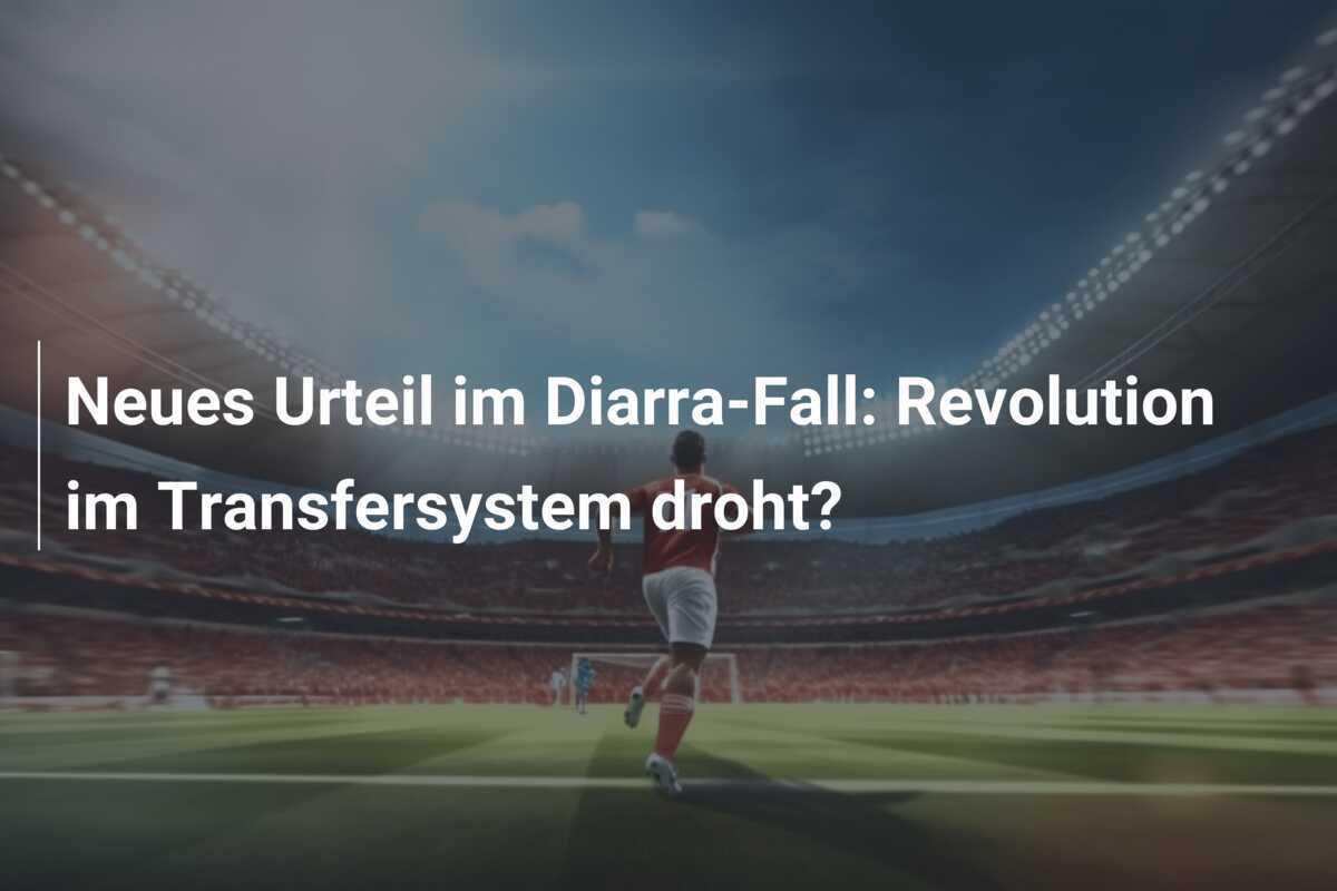 Neues Urteil im Diarra-Fall: Revolution im Transfersystem droht?