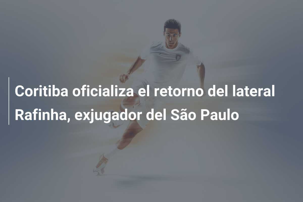 Coritiba oficializa el retorno del lateral Rafinha, exjugador del São Paulo