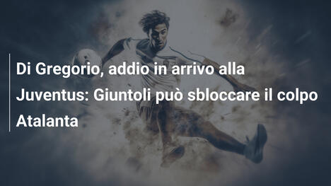 Di Gregorio, addio in arrivo alla Juventus: Giuntoli può sbloccare il colpo Atalanta