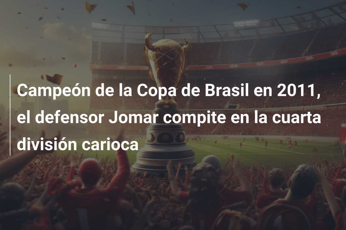 Campeón de la Copa de Brasil en 2011, el defensor Jomar compite en la cuarta división carioca