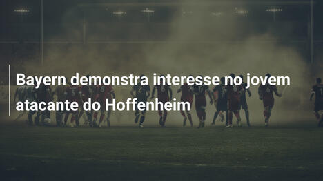 Bayern demonstra interesse no jovem atacante do Hoffenheim