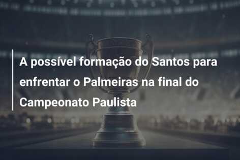 A possível formação do Santos para enfrentar o Palmeiras na final do Campeonato Paulista