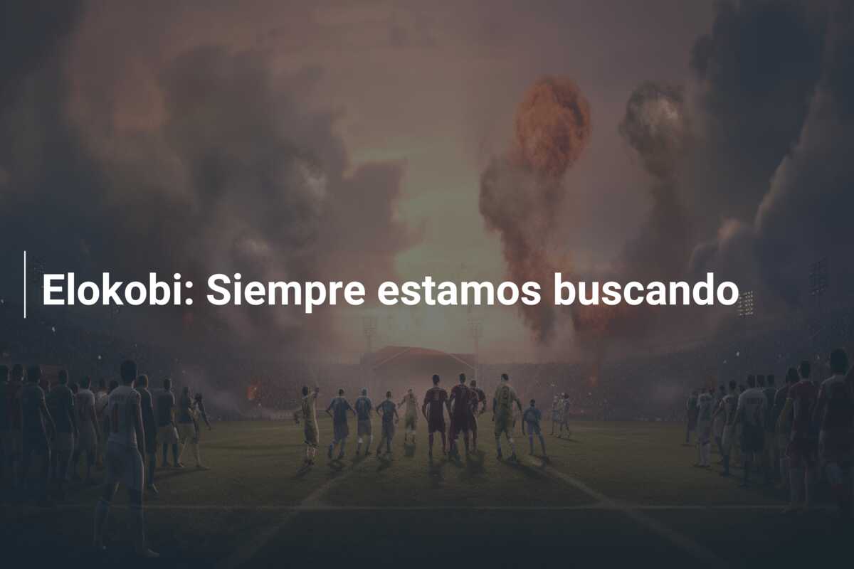Elokobi: Siempre estamos buscando