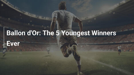 Ballon d'Or: Os 5 Mais Jovens Vencedores da História