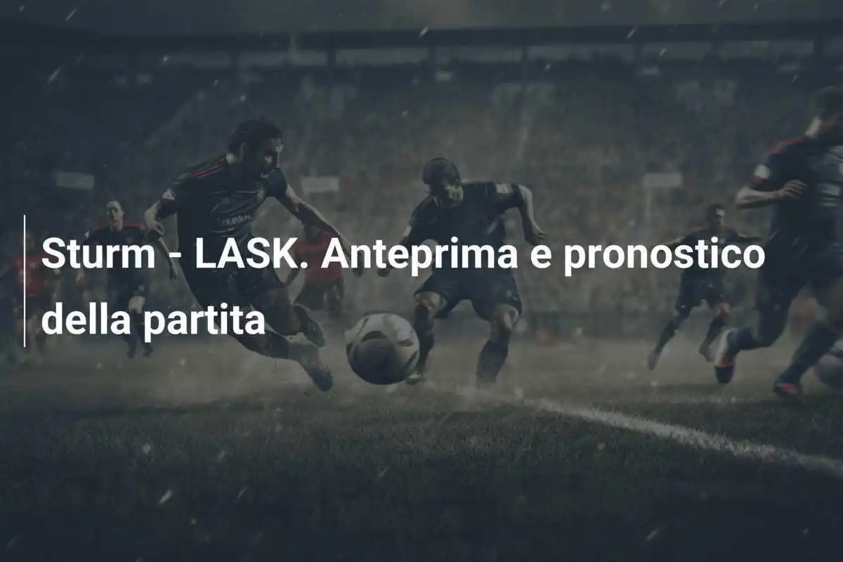 Sturm - LASK. Anteprima e pronostico della partita