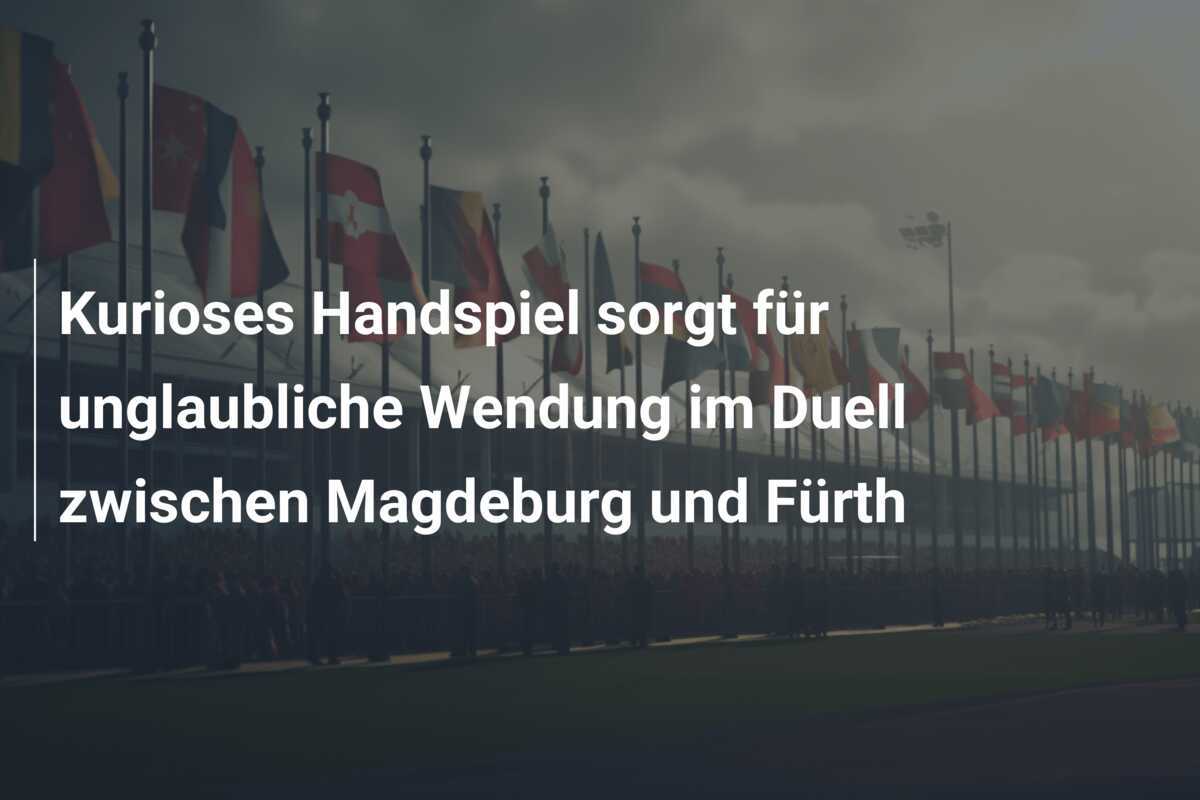 Kurioses Handspiel sorgt für unglaubliche Wendung im Duell zwischen Magdeburg und Fürth