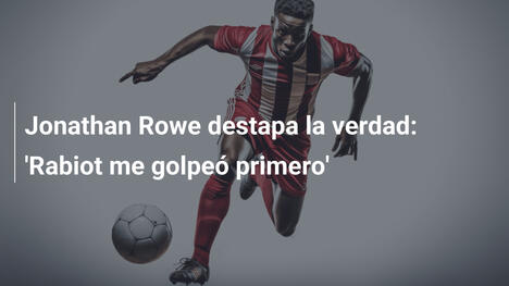 Jonathan Rowe destapa la verdad: 'Rabiot me golpeó primero'