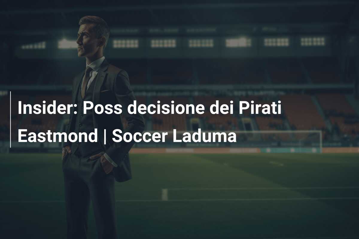 Insider: Poss decisione dei Pirati Eastmond | Soccer Laduma