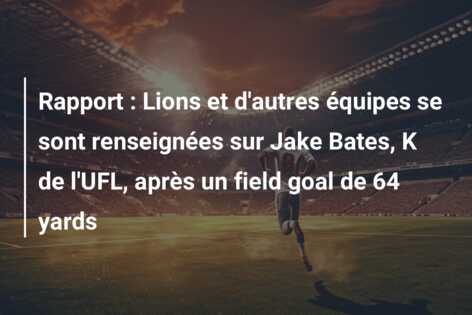 Rapport : Lions et d’autres équipes se sont renseignées sur Jake Bates, K de l’UFL, après un field goal de 64 yards