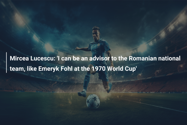 Mircea Lucescu: ‘I can be an advisor to the Romanian national team, like Emeryk Fohl at the 1970 World Cup’