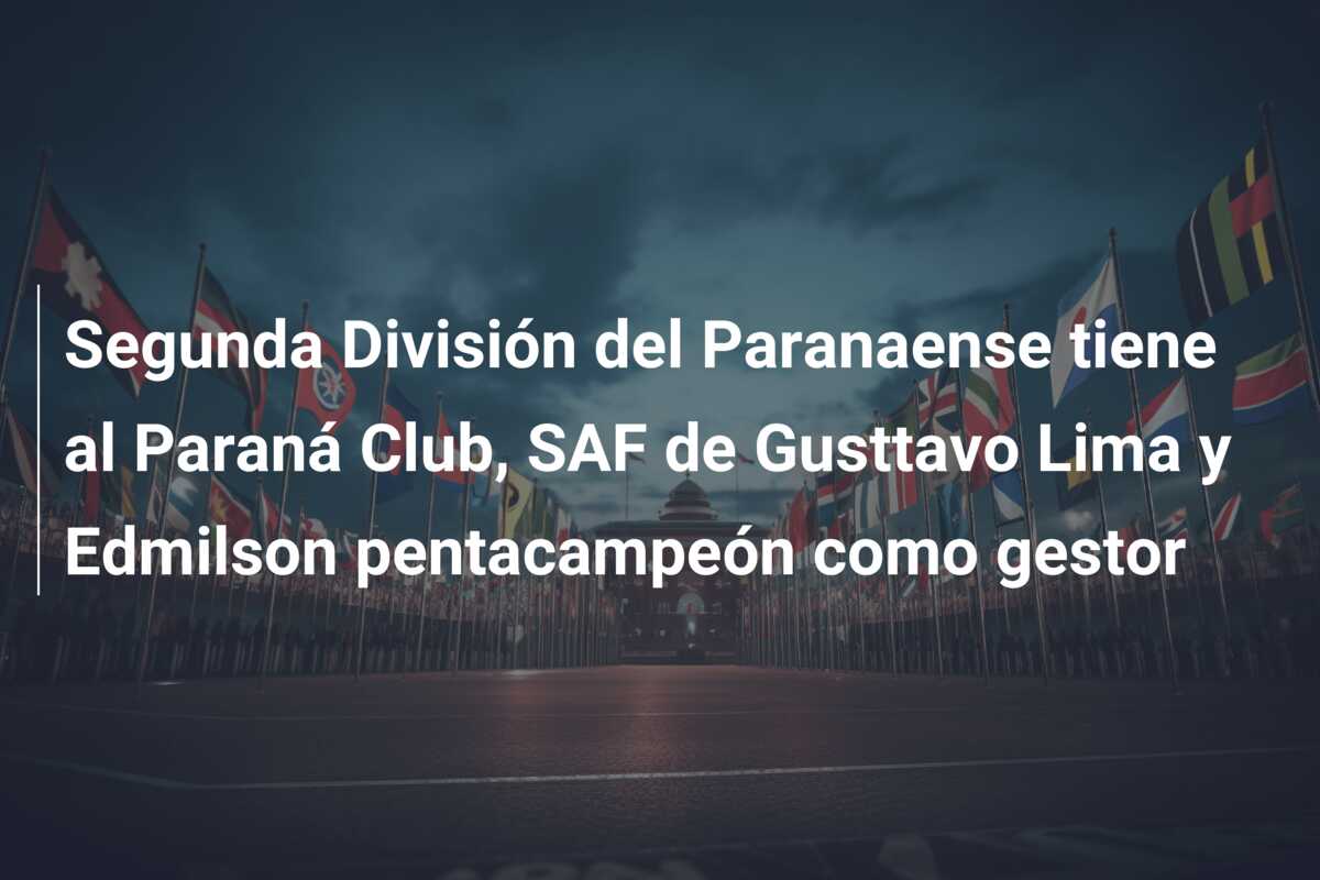 Segunda División del Paranaense tiene al Paraná Club, SAF de Gusttavo Lima y Edmilson pentacampeón como gestor