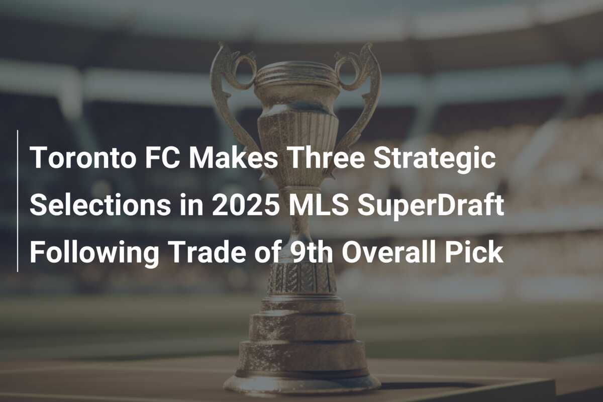 Toronto FC Realiza Tres Selecciones Estratégicas en el SuperDraft de la