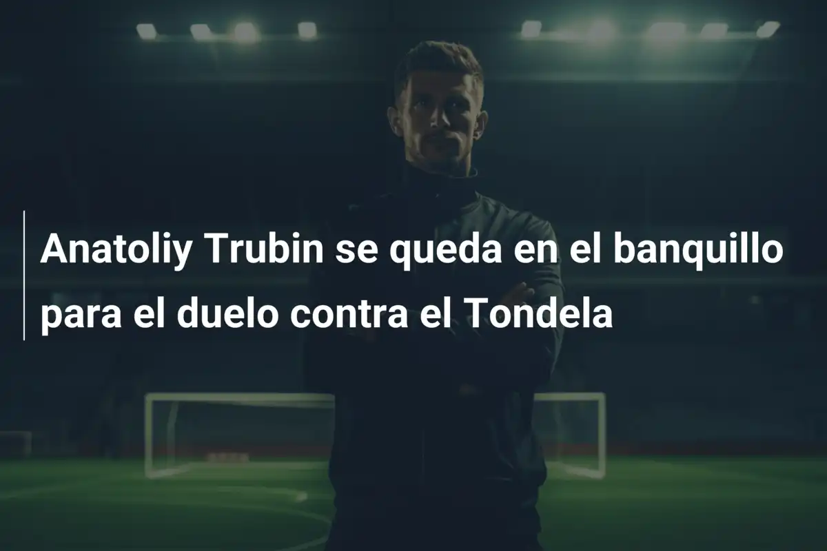 Anatoliy Trubin se queda en el banquillo para el duelo contra el Tondela