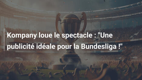 Kompany loue le spectacle : "Une publicité idéale pour la Bundesliga !"