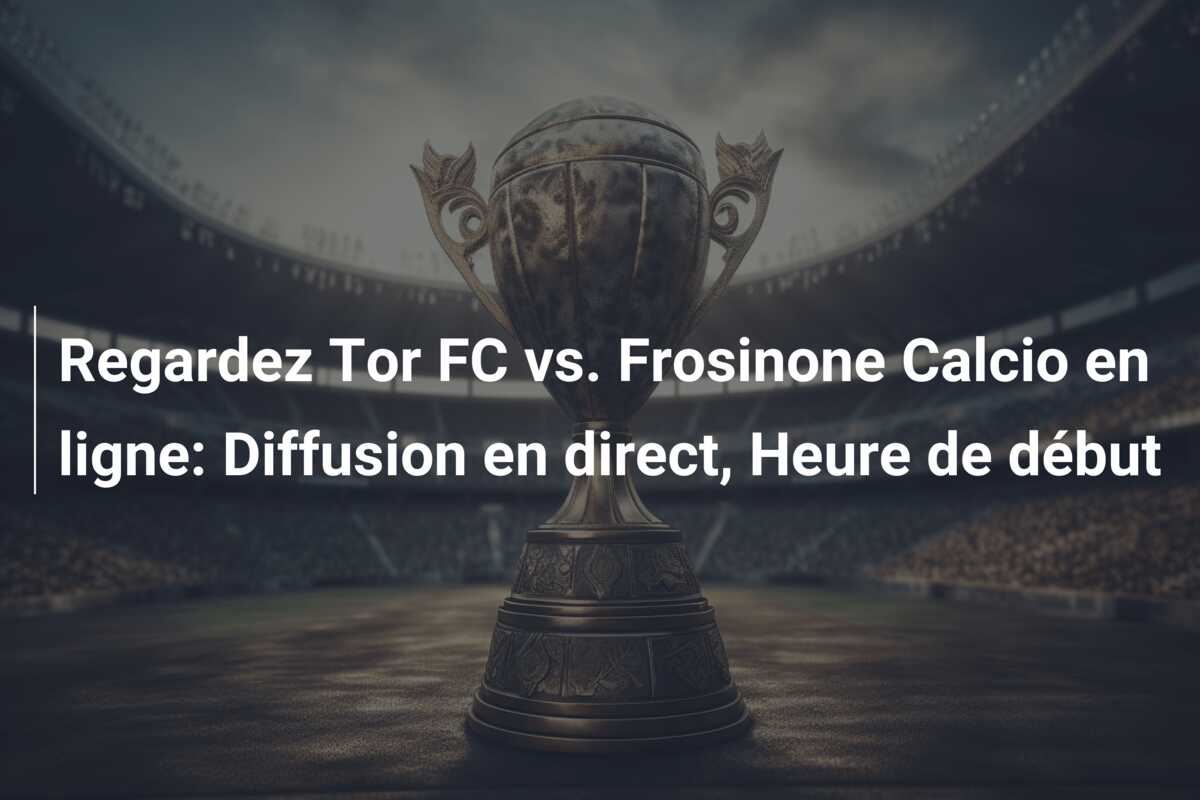 Regardez Tor FC vs. Frosinone Calcio en ligne: Diffusion en direct, Heure de début