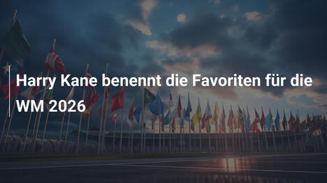Harry Kane benennt die Favoriten für die WM 2026