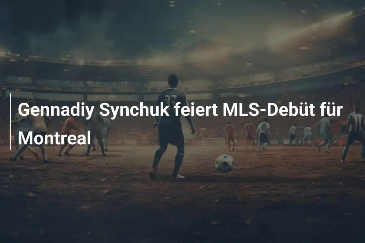 Gennadiy Synchuk feiert MLS-Debüt für Montreal