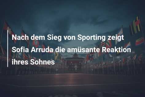 Nach dem Sieg von Sporting zeigt Sofia Arruda die amüsante Reaktion ihres Sohnes