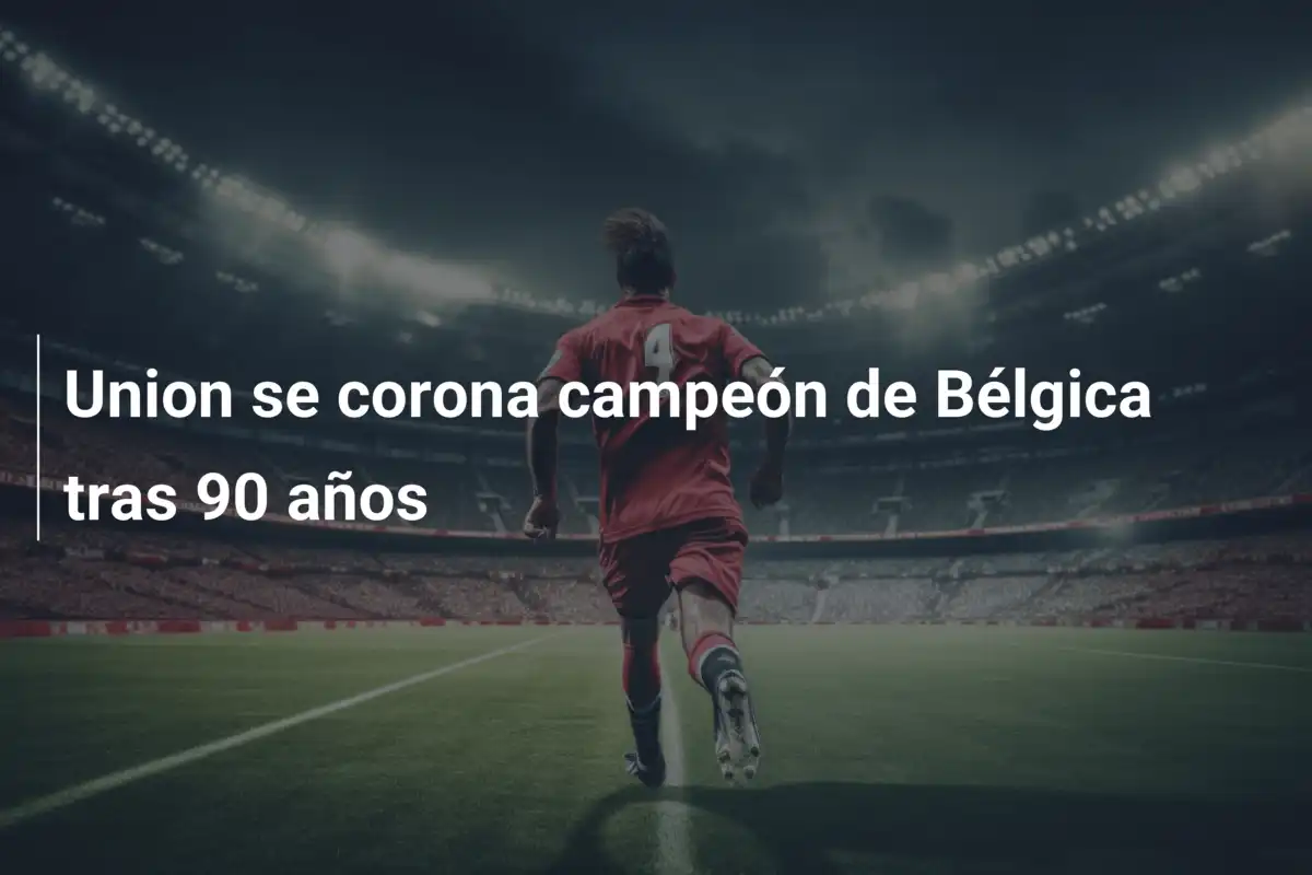Union se corona campeón de Bélgica tras 90 años