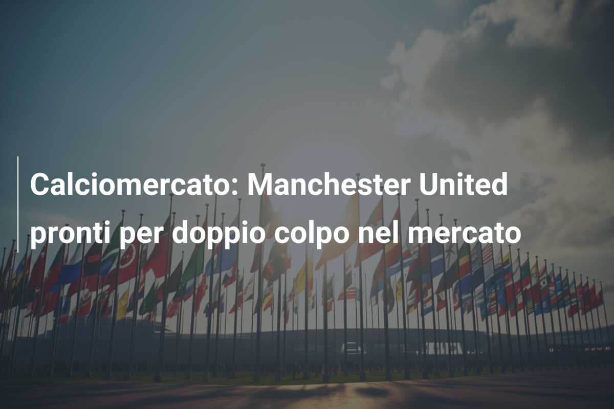 Calciomercato: Manchester United pronti per doppio colpo nel mercato