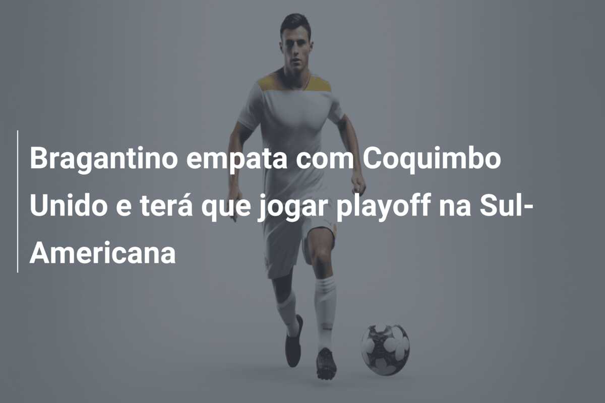 Bragantino empata com Coquimbo Unido e terá que jogar playoff na Sul-Americana